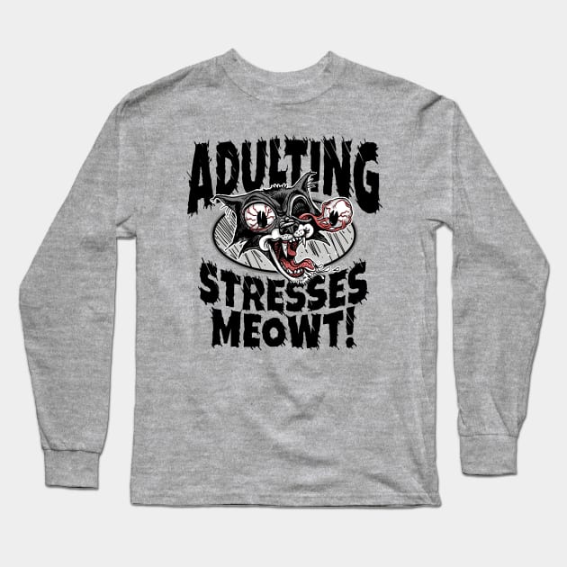 Adulting Stresses Meowt Long Sleeve T-Shirt by Mudge